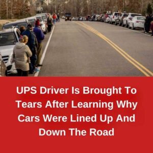 UPS driver is brought to tears after learning why cars were lined up and down the road