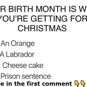 Your birth month is what you’re getting for Christmas