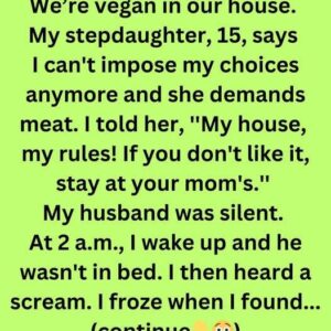 We are vegan in our house – my daughter demands meat