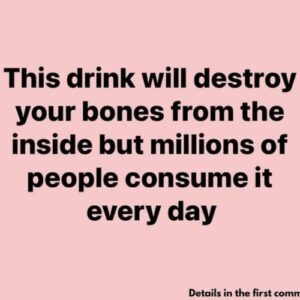 This Drink Will Destroy Your Bones From The Inside But Everyone Drinks It Anyway