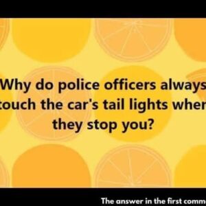 Why do police officers always touch the car’s tail lights when they stop you?