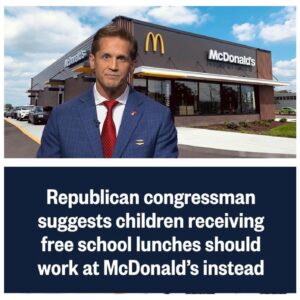 Republican congressman suggests some children receiving free school lunches should work at McDonald’s instead