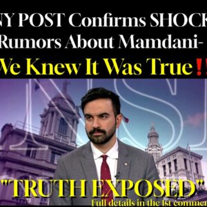 NY POST Confirms SHOCK Rumors About Mamdani-We Knew It Was True !!