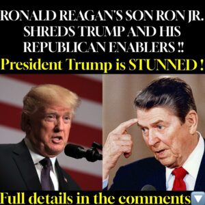 RONALD REAGAN’S SON RON JR. SHREDS TRUMP AND HIS REPUBLICAN ENABLERS: