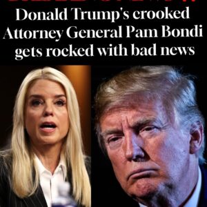 BREAKING: Donald Trump’s crooked Attorney General Pam Bondi gets rocked with bad news