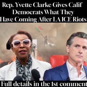 Rep. Yvette Clarke Gives Calif Democrats What They Have Coming After LA ICE Riots