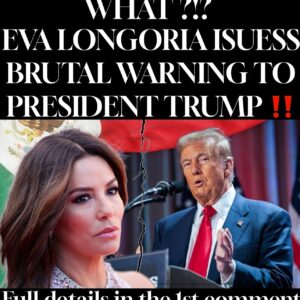 EVA LONGORIA ISUESS BRUTAL WARNING TO PRESIDENT TRUMP !!