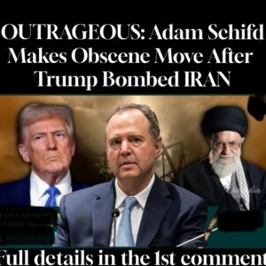 OUTRAGEOUS: Adam Schifd Makes Obscene Move After Trump Bombed IRAN OUTRAGEOUS: Adam Schifd Makes Obscene Move After Trump Bombed IRAN
