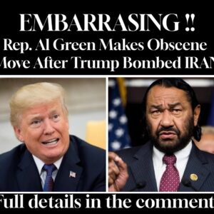 EMBARRASING !! Rep. Al Green Makes Obscene Move After Trump Bombed IRAN