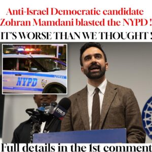 Anti-Israel Democratic candidate Zohran Mamdani blasted the NYPD !