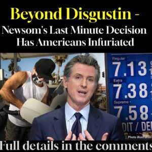 Beyond Disgustin – Newsom’s Last Minute Decision Has Americans Infuriated