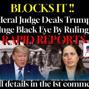 BLOCKS IT !! Federal Judge Deals Trump a Huge Black Eye By Ruling..