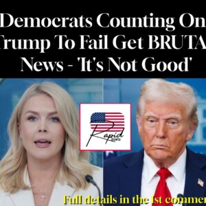 Democrats Counting On Trump To Fail Get BRUTAL News – ‘It’s Not Good’