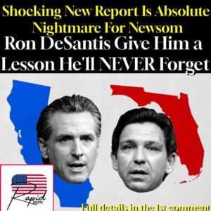 Shocking New Report Is Absolute Nightmare For Newsom Ron DeSantis Give Him a Lesson He’ll NEVER Forget