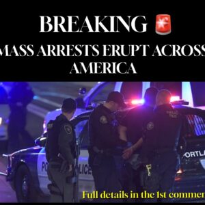 BREAKING !! MASS ARRESTS ERUPT ACROSS AMERICA