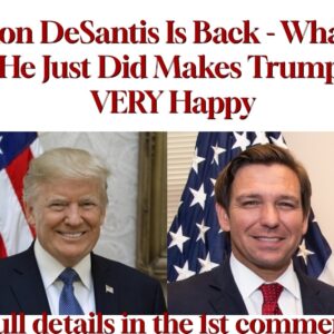 Ron DeSantis Is Back – What He Just Did Makes Trump VERY Happy