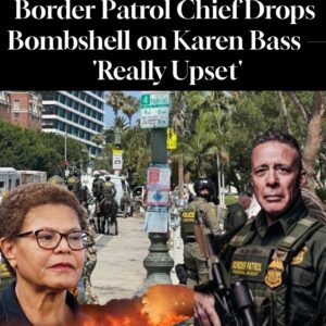 Border Patrol Chief Drops Bombshell on Karen Bass ‘Really Upset’