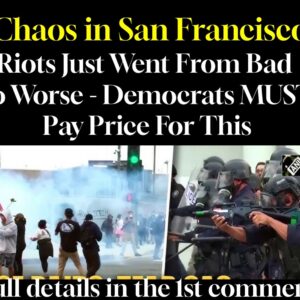 CHAOS IN SAN FRANCISCO !! Riots Just Went From Bad to Worse