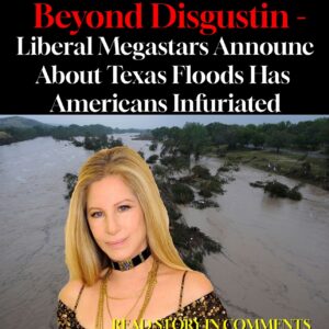 WHAT ?!? Liberal Megastar Barbra Streisand BLAMES Texas Floods on Climate Change