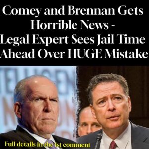 Comey and Brennan Gets Horrible News – Legal Expert Sees Jail Time Ahead Over HUGE Mistake