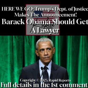 HERE WE GO: Trump’s Dept. of Justice Makes The Announcement! Barack Obama Should Get Reports A Lawyer