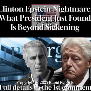 Clinton Epstein Nightmare-What President Just Found Is Beyond Sickening