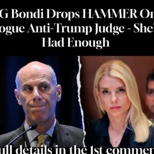 AG Bondi Drops HAMMER On Rogue Anti-Trump Judge – She’s Had Enough