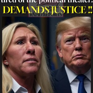 Marjorie Taylor Greene is tired of the political theater? DEMANDS TUSTICE !!