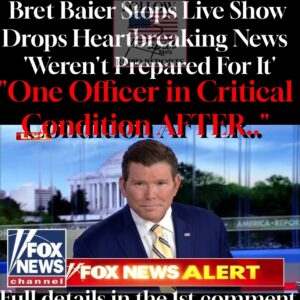 Bret Baier Stops Live Show Drops Heartbreaking News ‘Weren’t Prepared For It’- ‘One Officer in Critical Condition AFTER.