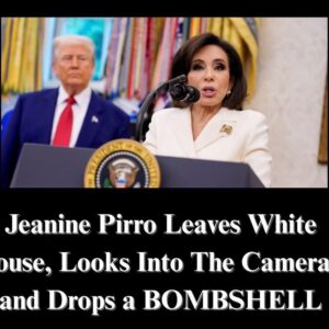 Jeanine Pirro Leaves White House, Looks Into The Cameras, and Drops a BOMBSHELL