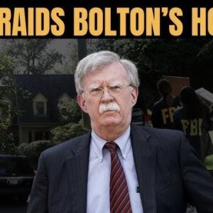 BREAKING: The FBI has just RAIDED John Bolton’s DC-area home in a high profile national security probe