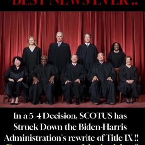 In a 5-4 Decision, SCOTUS has Struck Down the Biden-Harris Administration’s rewrite of Title IX !! In a 5-4 Decision, SCOTUS has Struck Down the Biden-Harris Administration’s rewrite of Title IX !!