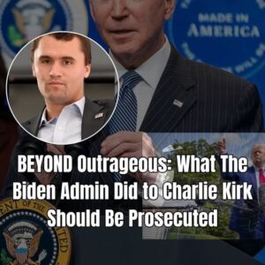 BEYOND Outrageous: What The Biden Admin Did to Charlie Kirk Should Be Prosecuted