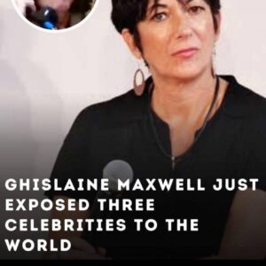 Eipstein Muse Ghislaine Maxwell Just Exposed Three Celebrities to the World